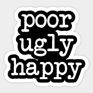 poor ugly happy Sticker